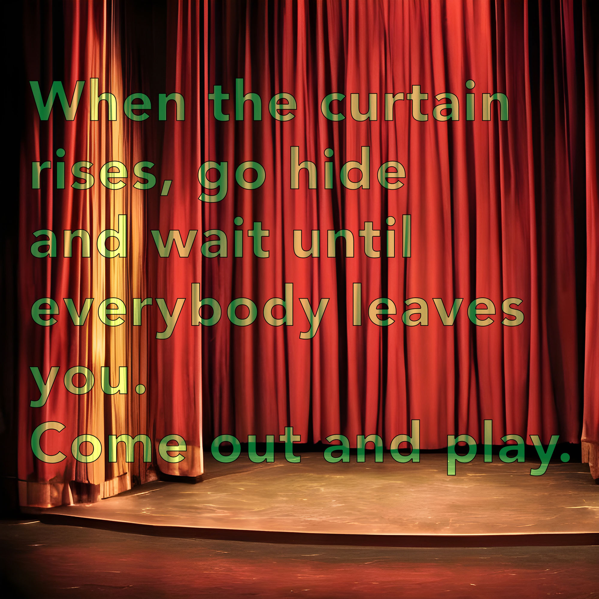 There are red curtains and the front of a stage. The text prompt is in a variety of greens.
