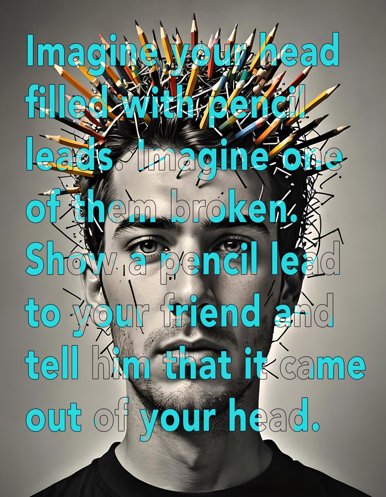 This is a portrait of a man who has pencils sticking out of his head and the prompt layered on top.